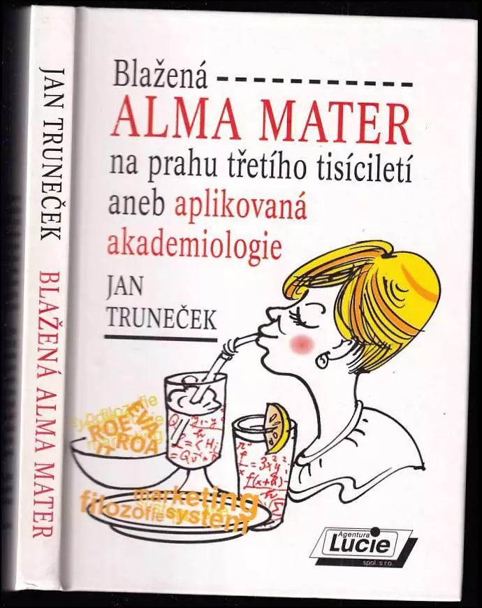 Blažená alma mater na prahu třetího tisíciletí, aneb, Aplikovaná akademiologie