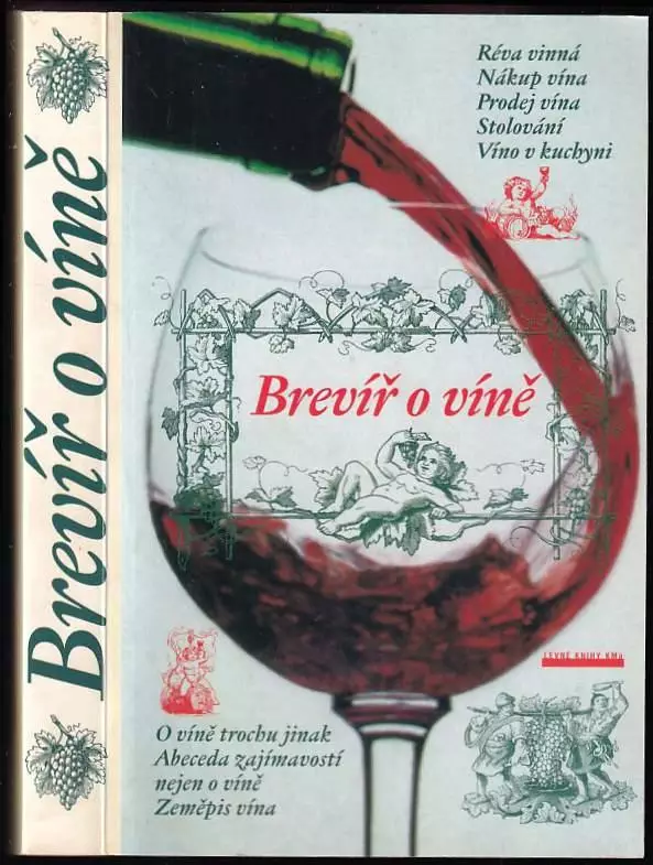 Brevíř o víně : O víně trochu jinak; Abeceda zajímavostí nejen o víně; Zeměpis vína (2001, Levné knihy KMa)