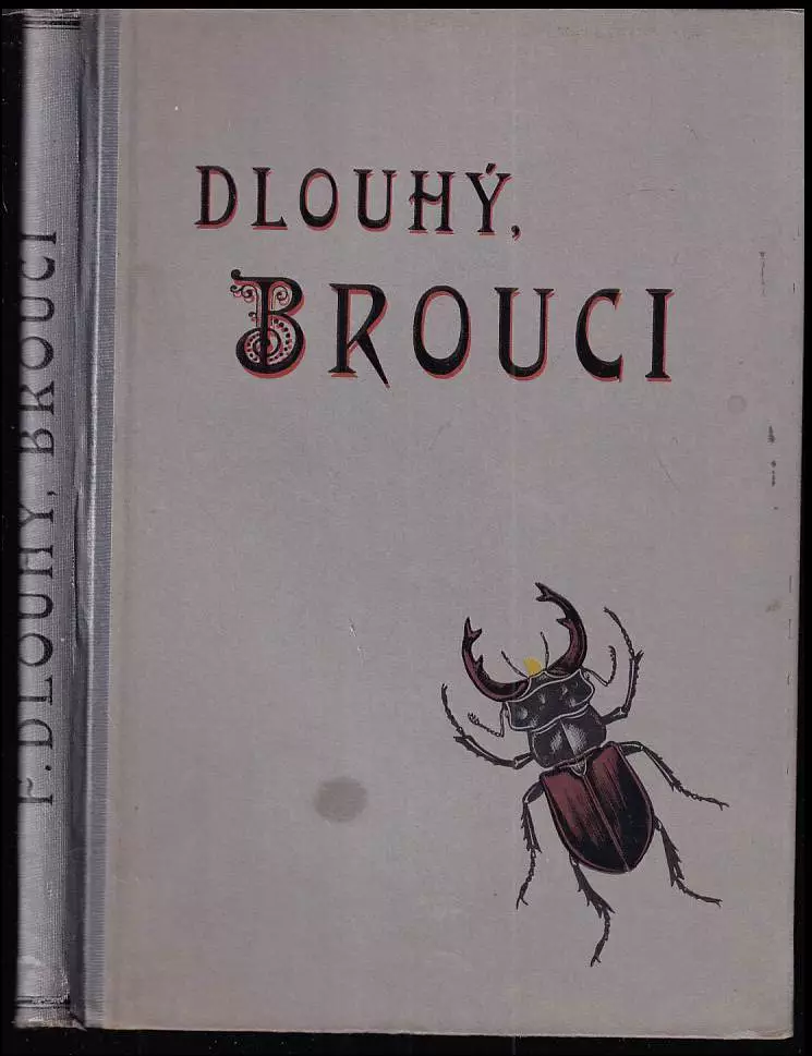Brouci : Soustavný popis nejdůležitějších českých brouků s návodem, kterak zakládati sbírky broukův CHYBÍ OBRAZOVÁ PŘÍLOHA