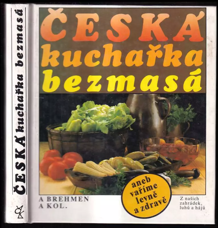 Česká kuchařka bezmasá aneb vaříme levně a zdravě : z našich zahrádek, luhů a hájů