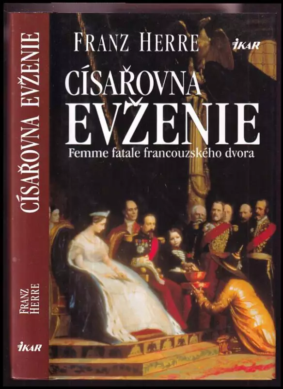 Císařovna Evženie : femme fatale francouzského dvora