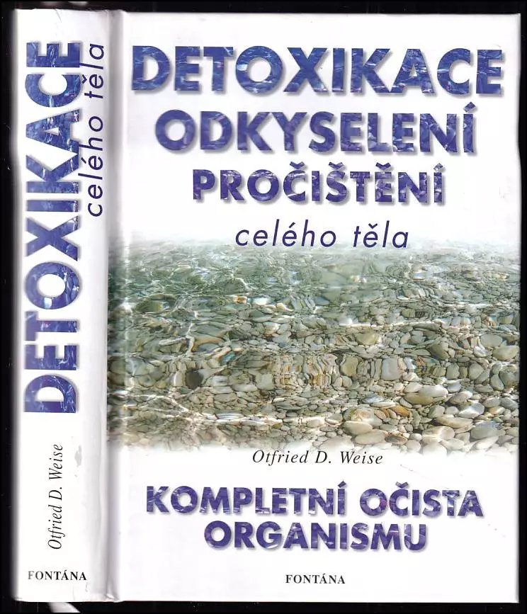 Detoxikace, odkyselení, pročištění celého těla : praktický návod k pročišťování organismu