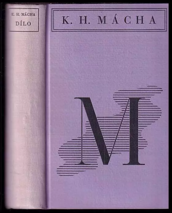 Dílo Karla Hynka Máchy. Díl I, Máj , Básně , Dramatické zlomky + Díl druhý, Próza + Díl třetí. Deníky, zápisníky, korespondence