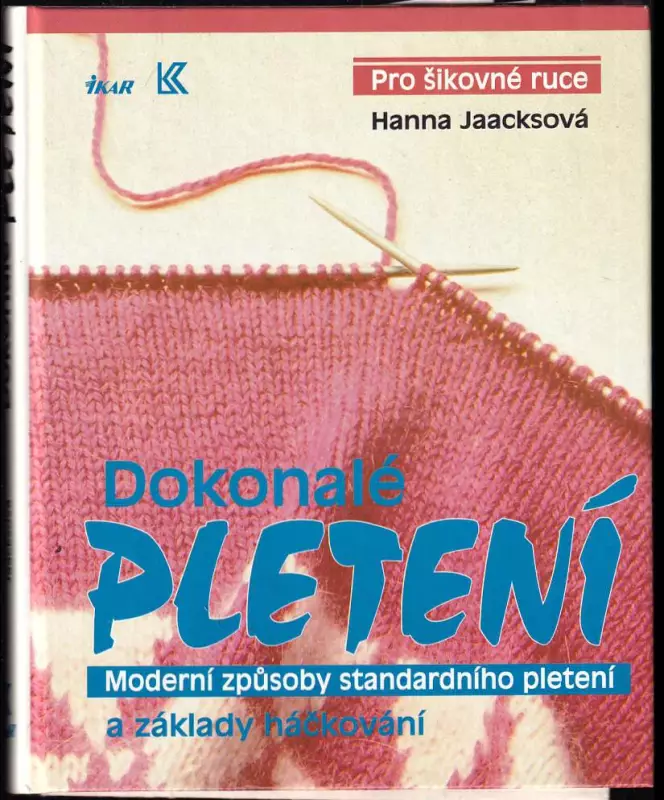 Dokonalé pletení - moderní způsoby standardního pletení a základy háčkování