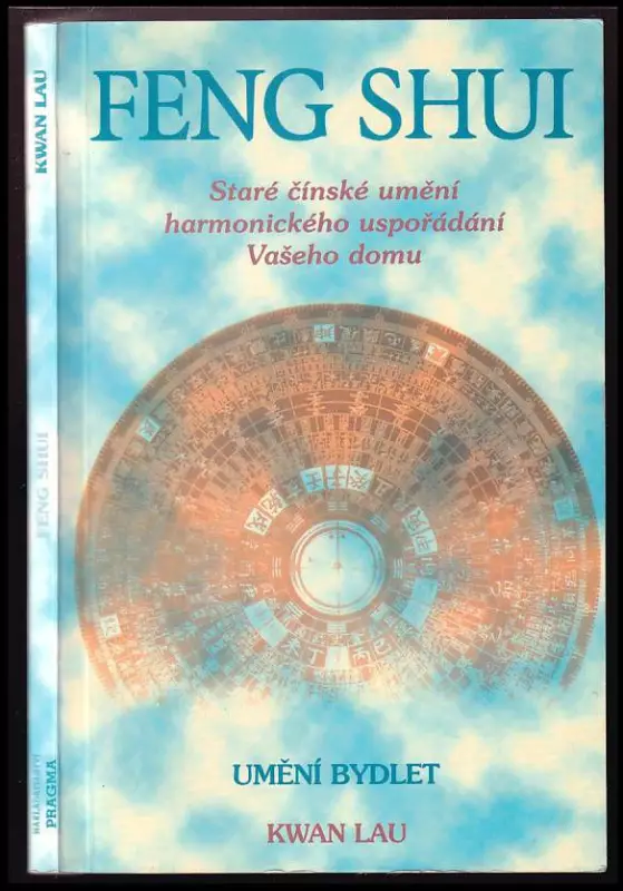 Feng Shui - umění bydlet : staré čínské umění harmonického uspořádání Vašeho domu