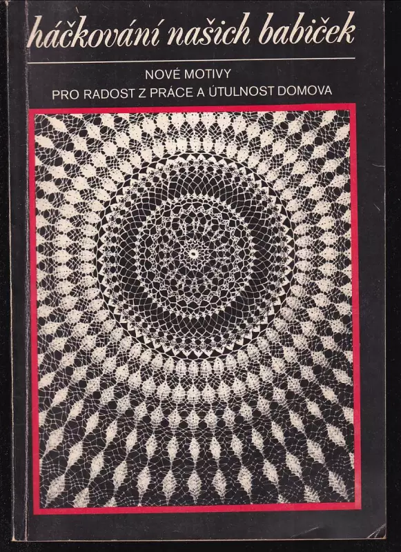 Háčkování našich babiček - nové motivy pro radost z práce a útulnost domova