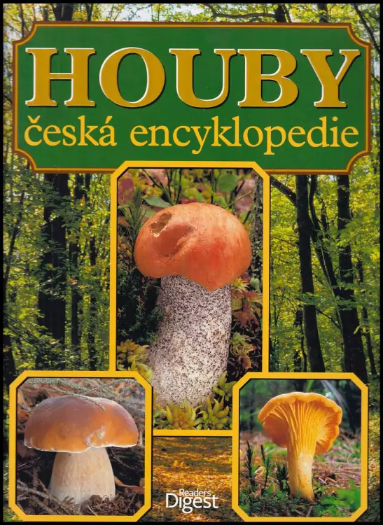 Houby - česká encyklopedie - neobvyklá kniha o světě hub u nás i v cizině, praktická příručka houbaře pro určování, sběr, ochranu, pěstování a zpracov