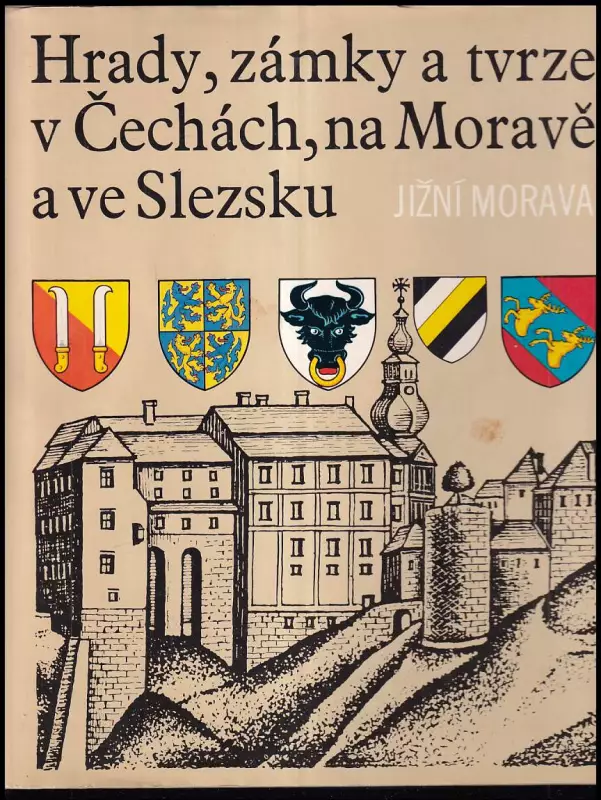 Hrady, zámky a tvrze v Čechách, na Moravě a ve Slezsku. 1, Jižní Morava