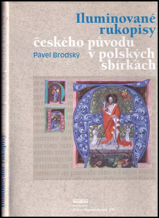 Iluminované rukopisy českého původu v polských sbírkách - The illuminated manuscripts of Czech origin in the Polish collections