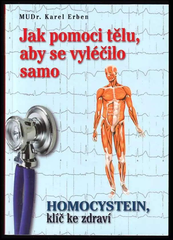 Jak pomoci tělu, aby se vyléčilo samo : homocystein, klíč ke zdraví