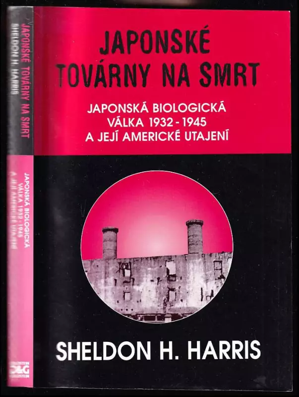 Japonské továrny na smrt - japonská biologická válka 1932-1945 a její americké utajení