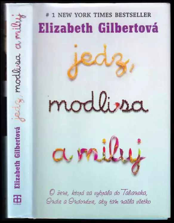 Jedz, modli sa a miluj : o ženě, ktorá sa vybrala do Talianska, Indie a Indonézie, aby tam našla všetko