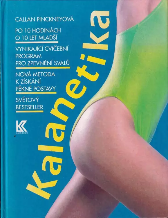 Kalanetika – vynikající cvičební program pro zpevnění svalů - rychlá a spolehlivá metoda k získání pěkné a pevné postavy