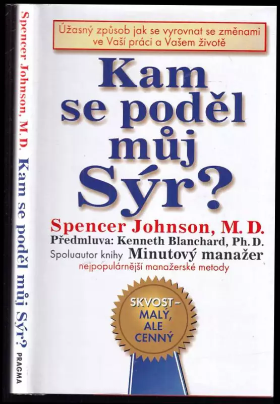Kam se poděl můj sýr? : úžasný způsob jak se vyrovnat se změnami ve Vaší práci a Vašem životě