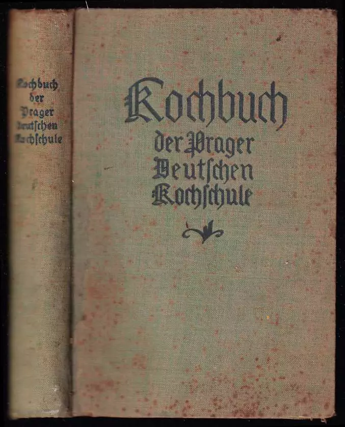 Kochbuch der Prager Deutschen Kochschule - Sammlung erprobter Speisevorschriften - Herausgegeben vom Verein der Deutsche Kochschule - Prag. I. Teil.