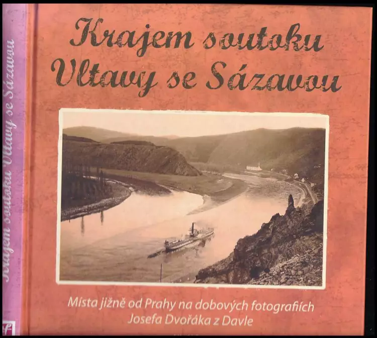 Krajem soutoku Vltavy se Sázavou - místa jižně od Prahy na dobových fotografiích Josefa Dvořáka z Davle