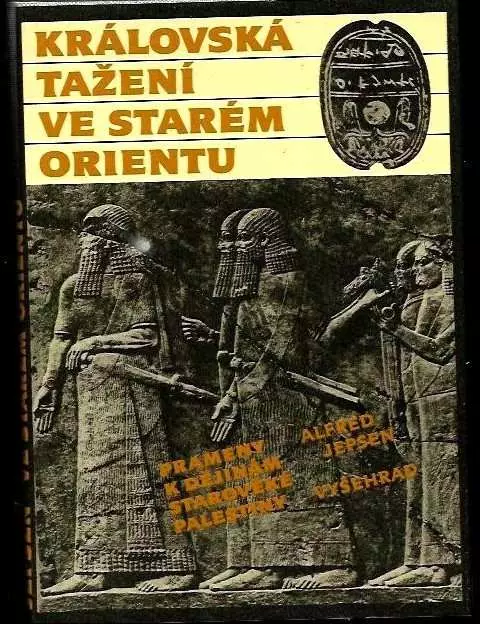 Královská tažení ve starém Orientu : prameny k dějinám starověké Palestiny , z německého originálu ... přeložil a rejstříkem opatřil Jiří Prosecký