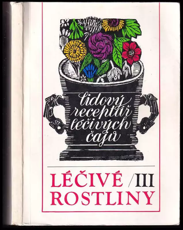 Léčivé rostliny III - lidový receptář léčivých čajů. 3