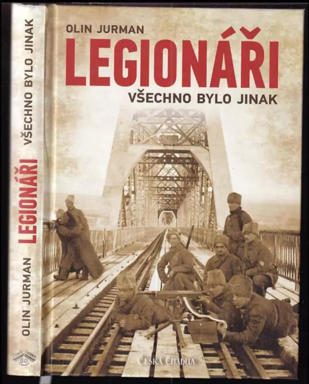 Legionáři : všechno bylo jinak : o anabázi legionáře Jeníka Vlčka z rakouské fronty u Haliče až do Vladivostoku, z Vladivostoku zpět až do Povolží, od