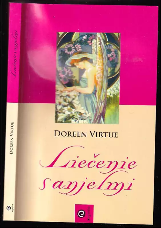 Liečenie s anjelmi : ako vám anjeli môžu pomôcť s každou oblasťou vášho života