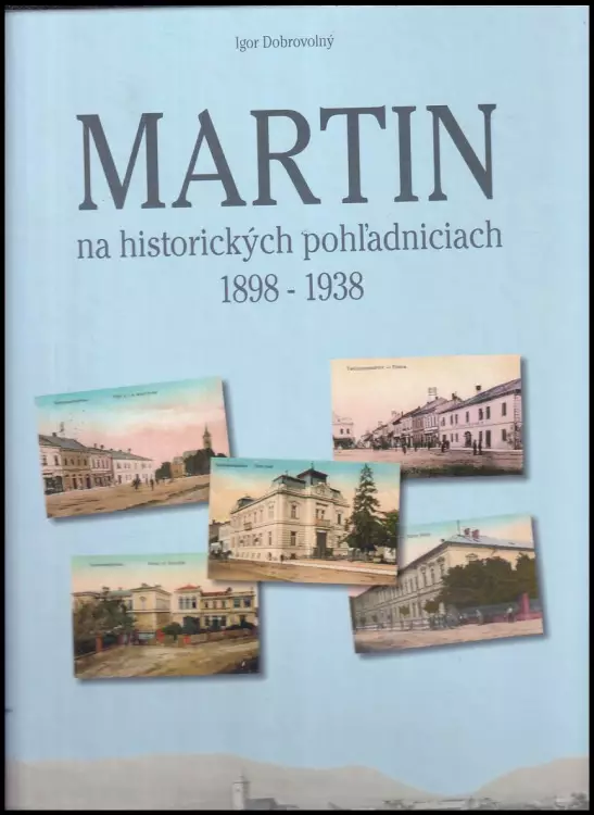 Martin na historických pohľadniciach 1898-1938 : on historical postcards = auf den historischen Ansichtskarten