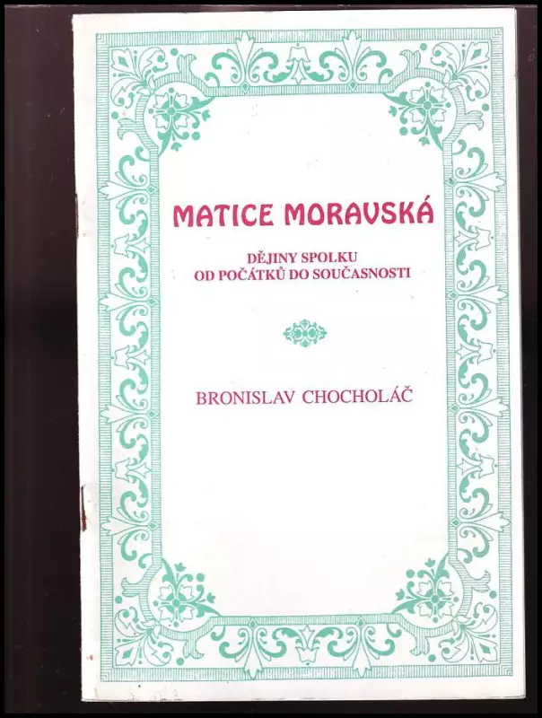 Matice moravská : dějiny spolku od počátků do současnosti