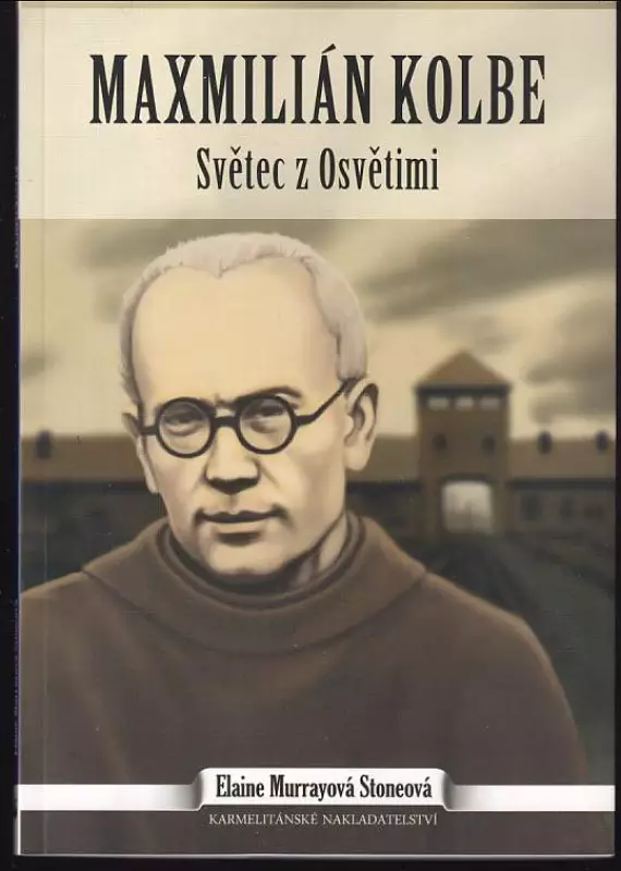 Maxmilián Kolbe. Světec z Osvětimi
