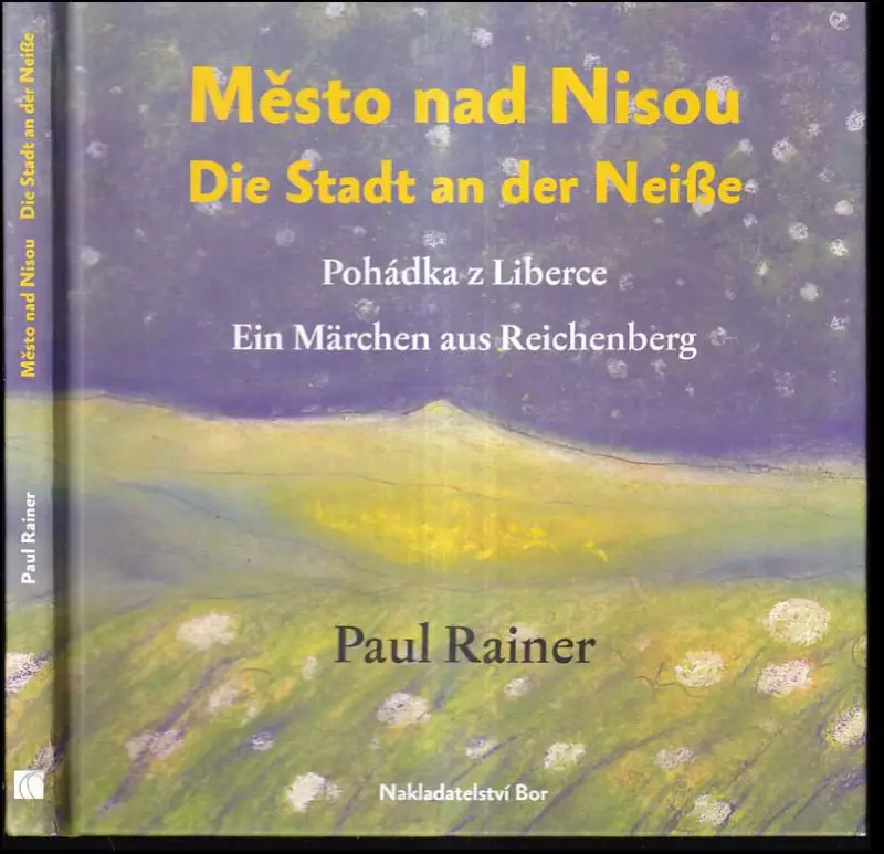 Město nad Nisou : pohádka z Liberce = Die Stadt an der Neiße : ein Märchen aus Reichenberg