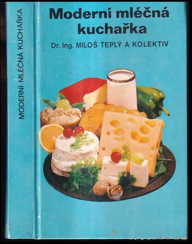 Moderní mléčná kuchařka : Mléčné pokrmy, lahůdky a nápoje