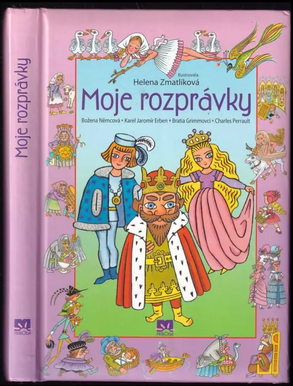Moje rozprávky : výber najobľúbenejších rozprávok Boženy Nemcovej, Karla Jaromíra Erbena, Jacoba a Wilhelma Grimmovcov a Charlesa Perraulta