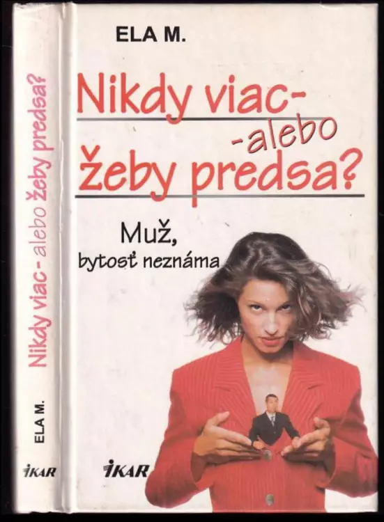 Nikdy viac, alebo žeby predsa : muž, bytosť neznáma
