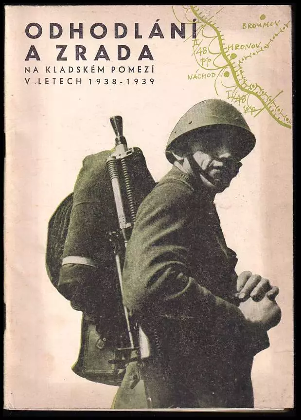 Odhodlání a zrada - Vojenské a politické události na Kladském pomezí v letech 1938-1939
