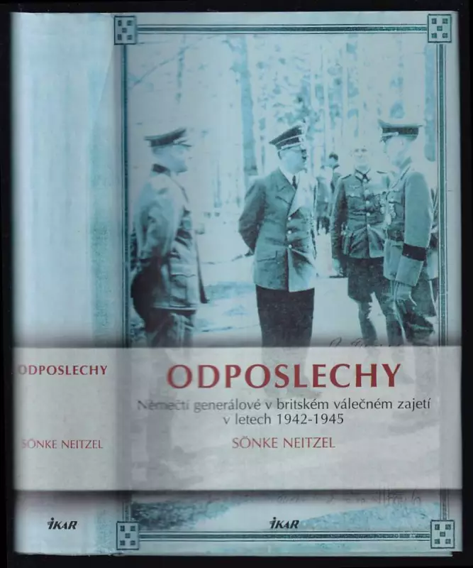 Odposlechy : němečtí generálové v britském válečném zajetí v letech 1942-1945