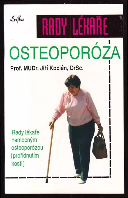 Osteoporóza : rady lékaře nemocným osteoporózou (prořídnutím kostí)