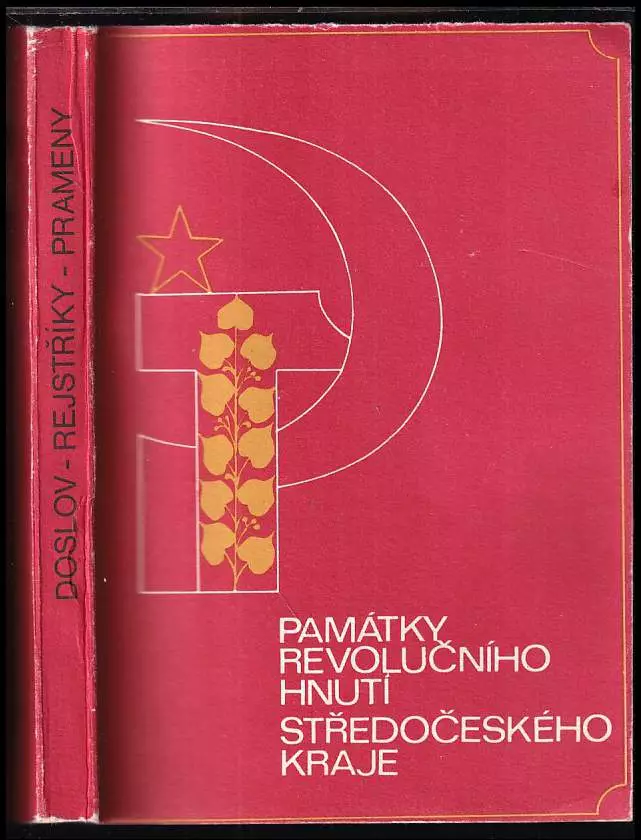 Památky revolučního hnutí Středočeského kraje Doslov-rejstříky-prameny. : Soupis památek a památných míst dělnického a komunistického hnutí, protifaši