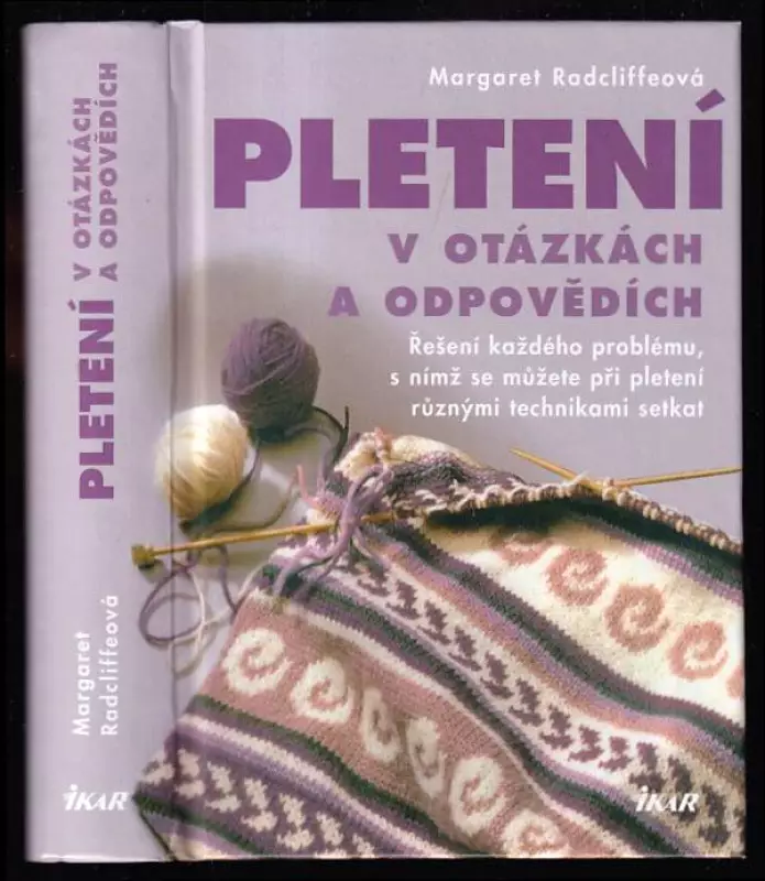 Pletení v otázkách a odpovědích - řešení každého problému, s nímž se můžete při pletení různými technikami setkat