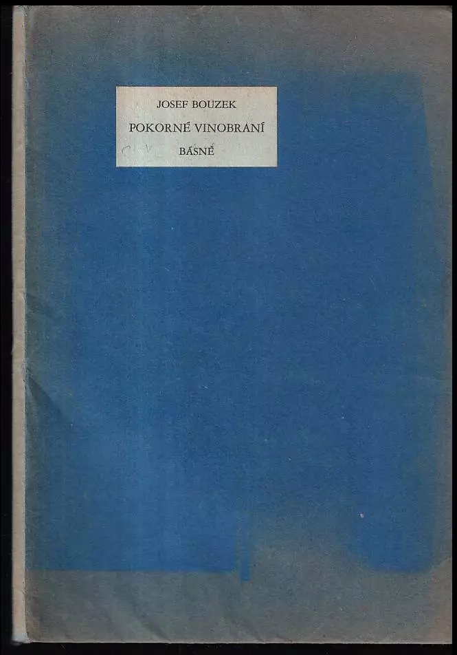 Pokorné vinobraní : Básně PODPIS JOSEF BOUZEK