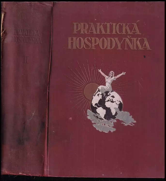 Praktická hospodyňka - Díl II.  Souhrn nauk, pokynů a předpisů ke správnému a úspornému vedení domácnosti a návod, jak si může hospodyňka svou namáhav