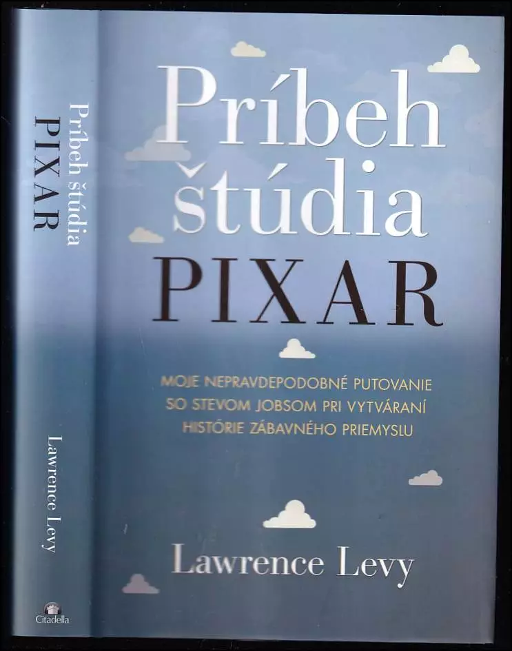 Príbeh štúdia Pixar : moje nepravdepodobné putovanie so Stevom Jobsom pri vytváraní histórie zábavného priemyslu