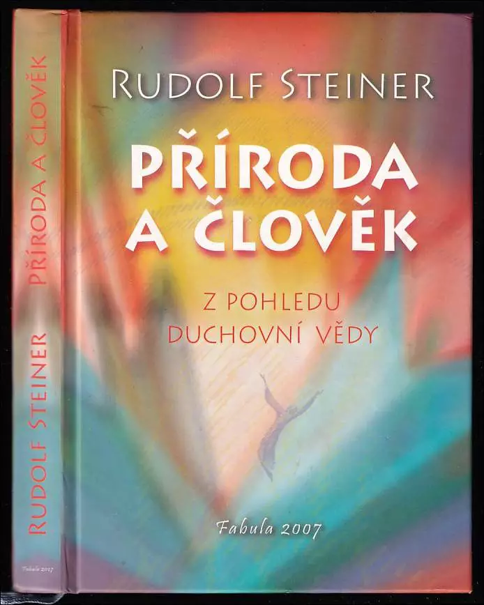 Příroda a člověk z pohledu duchovní vědy : deset přednášek pro dělníky pracující na stavbě Goetheana v Dornachu 7. ledna až 27. února 1924
