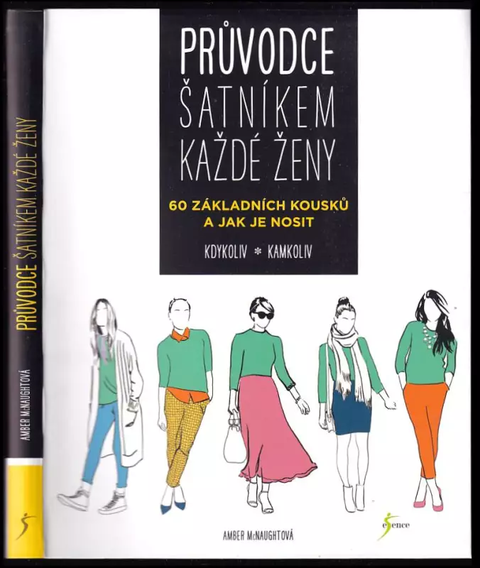 Průvodce šatníkem každé ženy : 60 základních kousků a jak je nosit kdykoliv, kamkoliv