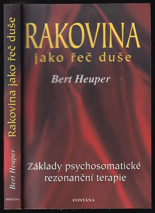 Rakovina jako řeč duše : když duše hovoří skrze tělo : základy psychosomatické rezonanční terapie