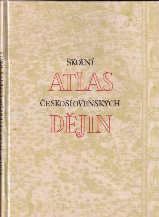 Školní atlas československých dějin : Dějepisný atlas pro školy 1 a 2. cyklu.