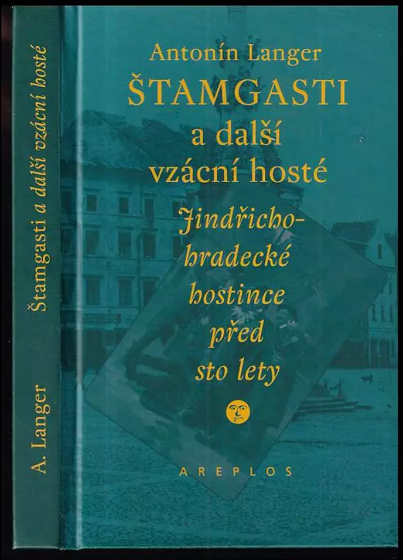 Štamgasti a další vzácní hosté : jindřichohradecké hostince před sto lety : [vzpomínky jindřichohradeckého obchodníka]