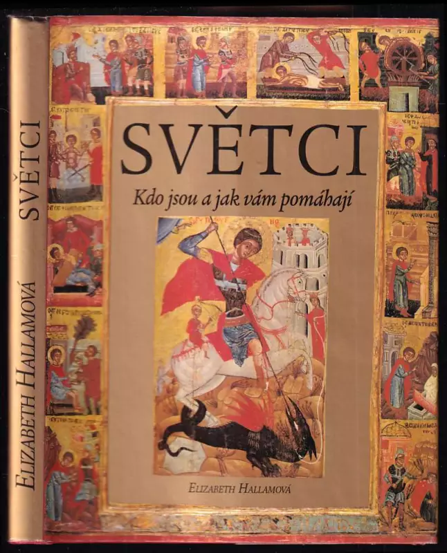 Světci : kdo jsou a jak vám pomáhají : více než sto padesát svatých od sv Anežky po sv. Zitu.