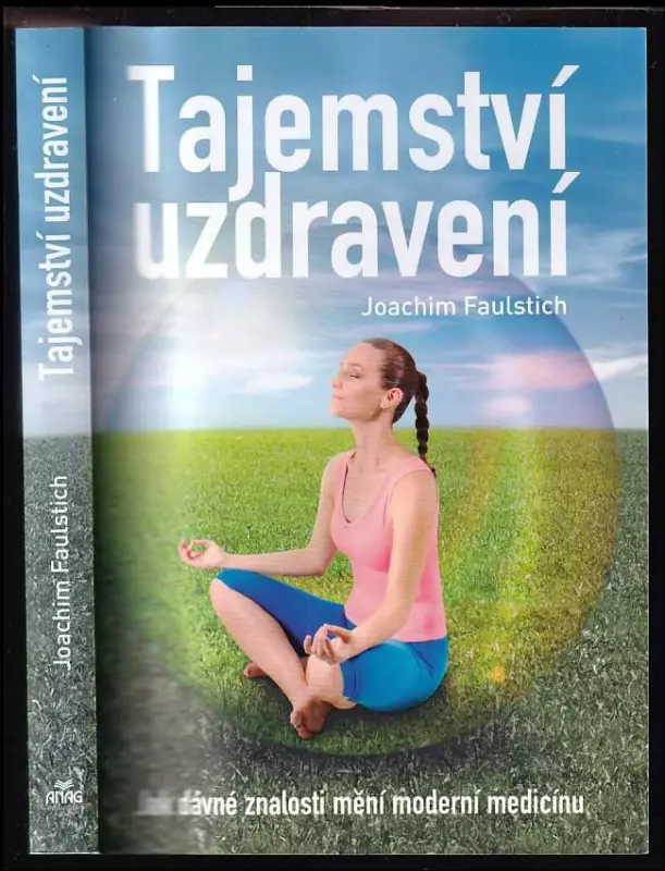 Tajemství uzdravení : Jak dávné znalosti mění moderní medicínu