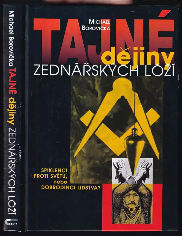 Tajné dějiny zednářských lóží : spiklenci proti světu, nebo dobrodinci lidstva?