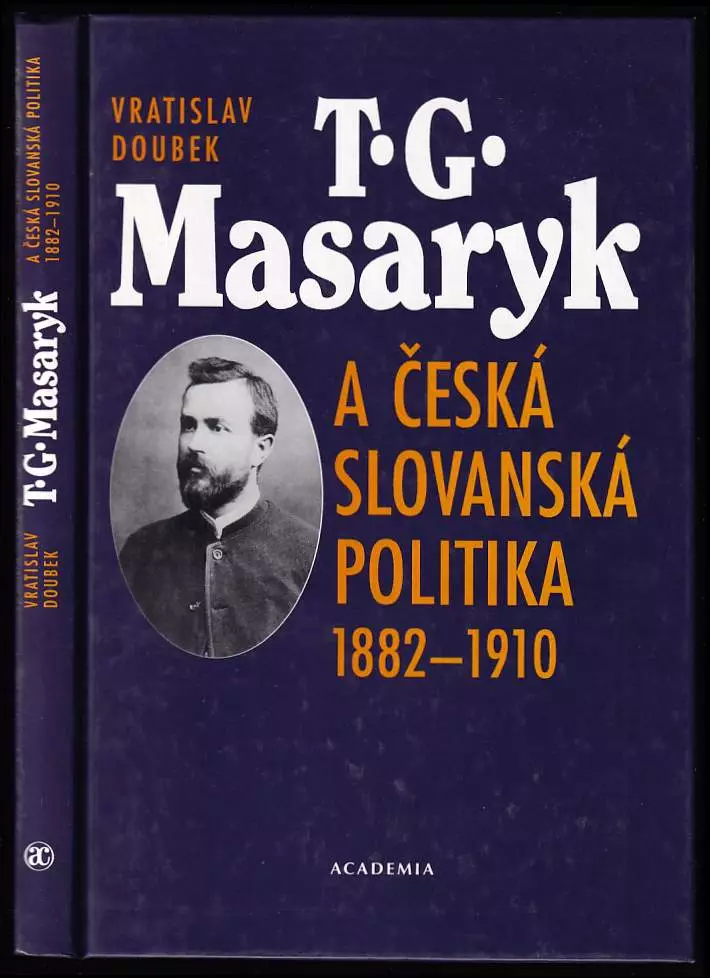 TG. Masaryk a česká slovanská politika 1882-1910.