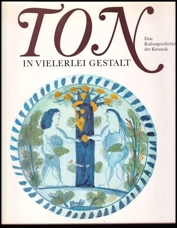 Ton in vielerlei Gestalt - Eine Kulturgeschichte der Keramik