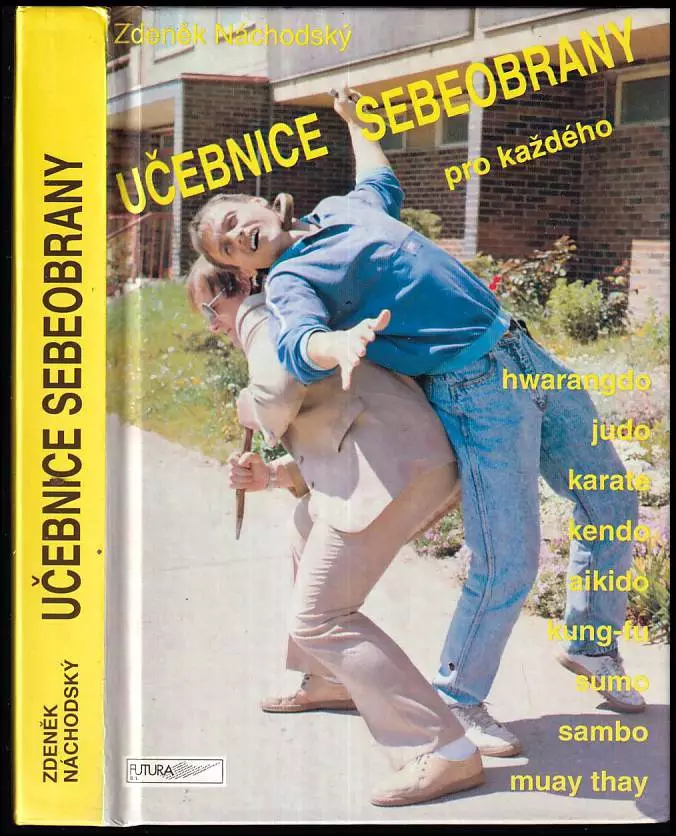 Učebnice sebeobrany pro každého : hwarangdo, judo, karate, kendo, aikido, kung-fu, sumo, sambo, muay thay